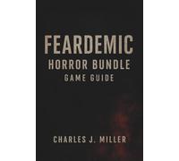 Feardemic: Horror Bundle Game Guide: Mastering Fear, Secrets, and Endings Across All Games in the Feardemic Collection