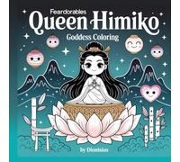 Feardorables Heavenly Flowers Queen Himiko Goddess Creepy Cute Coloring: 25 Fear-Dorable Goddesses to Colour - Mythical, Mystical & Magical