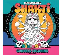 Feardorables Heavenly Flowers Shakti Goddess Creepy Cute Coloring: 25 Fear-Dorable Goddesses to Colour - Mythical, Mystical & Magical