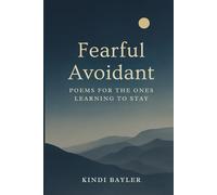 Fearful Avoidant: Poems for the Ones Learning to Stay