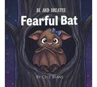 Fearful Bat: A Mindful Bedtime Story About Overcoming Fear, Finding Courage, and Self-Regulation (The Be & Breathe Series)