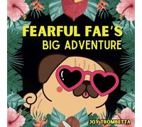 Fearful Fae's Big Adventure: A Funny Children's Story about a Pet Pug Learning to be Brave