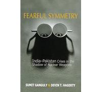 Fearful Symmetry: India-Pakistan Crises in the Shadow of Nuclear Weapons