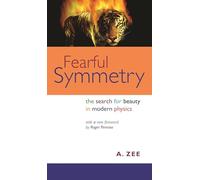 Fearful Symmetry - The Search for Beauty in Modern Physics (Princeton Science Library)