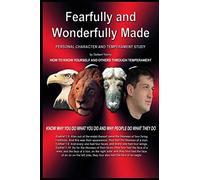 Fearfully and Wonderfully Made - How to Know Yourself and Others Through Temperament: Know Why You Do What You Do and Why People Do What They Do