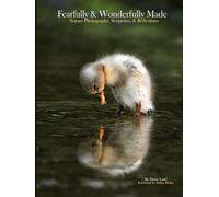 Fearfully & Wonderfully Made: Nature Photography, Scriptures, & Reflections
