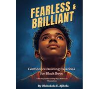 FEARLESS AND BRILLIANT; Confidence Building Exercises for Black Boys: A 90-Day Guide to Help Boys Believe in Themselves