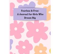 Fearless and Free: A Journal for Girls Who Dream Big