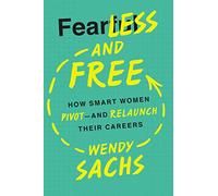 Fearless and Free: How Smart Women Pivot - and Relaunch Their Careers
