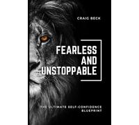 Fearless and Unstoppable: The Ultimate Self-Confidence Blueprint