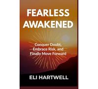 FEARLESS AWAKENED: Conquer Doubt, Embrace Risk, and finally Move Forward