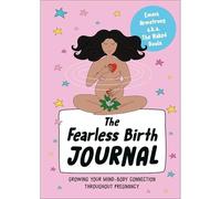 The Fearless Birth Journal: Growing Your Mind-Body Connection Throughout Pregnancy
