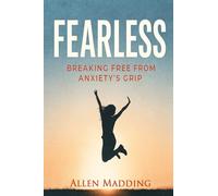 FEARLESS: BREAKING FREE FROM ANXIETY’S GRIP