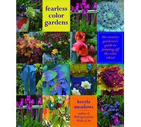 Fearless Colour Gardens: The Creative Gardener's Guide to Jumping Off the Color Wheel