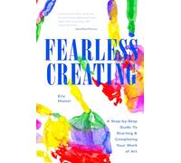 Fearless Creating: A Step-by-Step Guide to Starting and Completing Your Work of Art