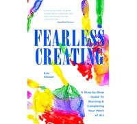 Fearless Creating : A Step-by-Step Guide to Starting and Completing Your Work of Art