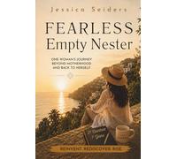 Fearless Empty Nester: One Woman’s Journey Beyond Motherhood and Back to Herself