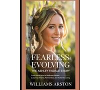 Fearless & Evolving: The Ashley Tisdale Story: From Disney Icon to Wellness Pioneer - A Journey of Fame, Reinvention, and Authentic Living