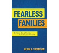 Fearless Families: Building Brave Homes in an Uncertain World