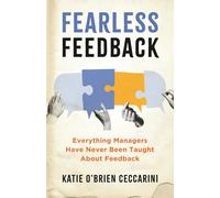 Fearless Feedback: Everything Managers Have Never Been Taught About Feedback
