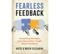 Fearless Feedback: Everything Managers Have Never Been Taught About Feedback