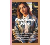 FEARLESS FIRE: Isabela Merced and the Rise of a New Hollywood Star - From Nickelodeon Roots to Global Screens and Unstoppable Dreams