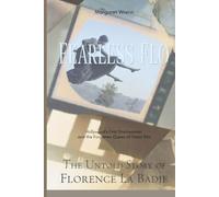 Fearless Flo The Untold Story of Florence La Badie: Hollywood’s First Stuntwoman and the Forgotten Queen of Silent Film