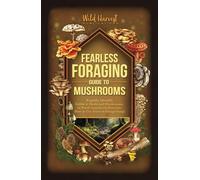 Fearless Foraging Guide to Mushrooms: Rapidly Identify Edible and Medicinal Mushrooms in North America and Discover How to Use Trees to Forage Fungi