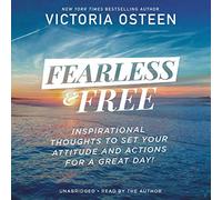 Fearless and Free: Inspirational Thoughts to Set Your Attitude and Actions for a Great Day!