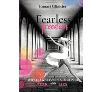 Fearless Freedom: Why do we live in a prison of fear and lies? | 6 X 8 inches 259 pages | A testimony of living life more fearless by embracing the Truth, Jesus Christ.