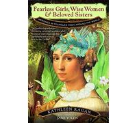 [Fearless Girls, Wise Women, and Beloved Sisters: Heroines in Folktales from Around the World] [By: Ragan, Kathleen] [June, 2000]