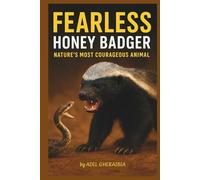 Fearless Honey Badger: Nature’s Most Courageous Animal