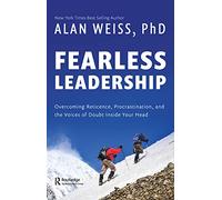 Fearless Leadership – Overcoming Reticence, Procrastination, and the Voices of Doubt Inside Your Head