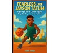 Fearless Like Jayson Tatum: Inspiring Kids to Dream Bigger, Play Harder, and Stay Humble