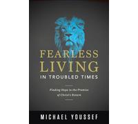 Fearless Living in Troubled Times: Finding Hope in the Promise of Christ's Return