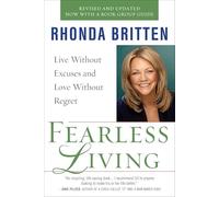 Fearless Living: Live Without Excuses and Love Without Regret
