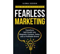 Fearless Marketing : Transform Self-Doubt into Magnetic Content, Sales, and a Profitable Brand