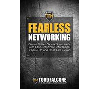Fearless Networking - Create Better Connections, Invite with Ease, Obliterate Objections, Follow Up and Close Like a Pro!