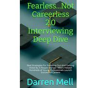 Fearless...Not Careerless 2.0 Interviewing Deep Dive: Real Strategies For Standing Out And Getting Hired By A People Manger Who’s Helped Hundreds of Young Professionals Launch Successful Careers