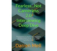 Fearless...Not Careerless 2.0 Interviewing Deep Dive: Real Strategies For Standing Out And Getting Hired By A People Manger Who’s Helped Hundreds of Young Professionals Launch Successful Careers