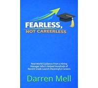 Fearless...Not Careerless: Real-world guidance from a hiring manager who’s helped hundreds of recent grads launch meaningful careers