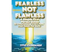 FEARLESS NOT FLAWLESS: A Simple First Person Guide To Overcoming Every Fear That Holds You BacK