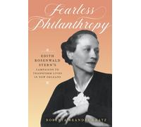 Fearless Philanthropy : Edith Rosenwald Stern's Campaigns to Transform Lives in New Orleans