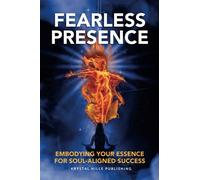 Fearless Presence: Embodying Your Essence For Soul-Aligned Success