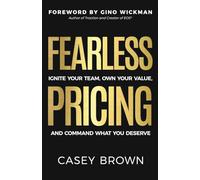 Fearless Pricing: Ignite Your Team, Own Your Value, and Command What You Deserve