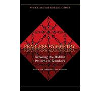Fearless Symmetry: Exposing the Hidden Patterns of Numbers (New Edition): Exposing the Hidden Patterns of Numbers