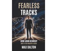 Fearless Tracks: How John Kennedy Built a Test Negative Legacy: Secrets of Unstoppable Grit, Power and Lasting Influence