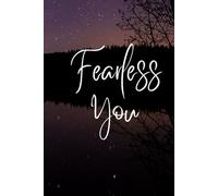 Fearless You: Tiny Steps, Transformative Confidence: Practical Strategies to Overcome Fear, Build Self-Belief, and Unlock Your Full Potential