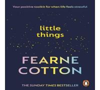 Fearne Cotton Little Things : Your positive toolkit for when life feels Fearne Cotton Multicolor