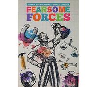 Fearsome Forces (Strange Science and Explosive Experiments)